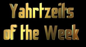 Yahrtzeits of the Week